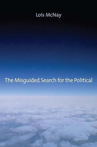 The Misguided Search for the Political: Social Weightlessness in Radical Democratic Theory von Wiley